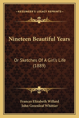 Nineteen Beautiful Years: Or Sketches Of A Girl... 1164684132 Book Cover