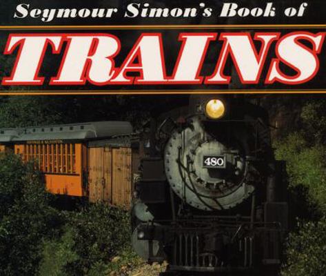 Seymour Simon's Book of Trains 0060284757 Book Cover