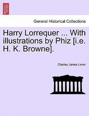 Harry Lorrequer ... with Illustrations by Phiz ... 1241224463 Book Cover