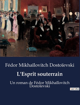 L'Esprit souterrain: Un roman de Fédor Mikhaïlo... [French] B0BX4Y6ZWB Book Cover