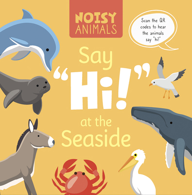 Noisy Animals Say 'Hi!' at the Seaside B0CY3F1QYD Book Cover