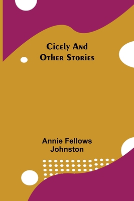 Cicely and Other Stories 9355397739 Book Cover