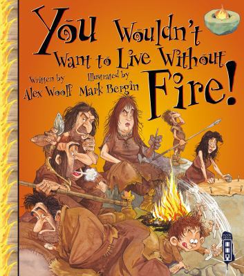 You Wouldn't Want to Live Without Fire! 1910184578 Book Cover