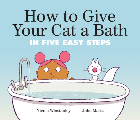 How to Give Your Cat a Bath: In Five Easy Steps 1774883635 Book Cover