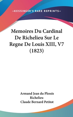 Memoires Du Cardinal de Richelieu Sur Le Regne ... [French] 116068216X Book Cover