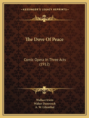 The Dove Of Peace: Comic Opera In Three Acts (1... 1165788233 Book Cover