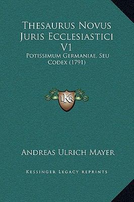 Thesaurus Novus Juris Ecclesiastici V1: Potissi... [Latin] 1169321364 Book Cover
