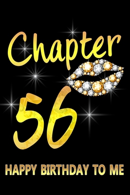 Chapter 56 Happy Birthday To Me: Awesome Funny Lined Journal notebook 56th Birthday Gift For 56 Years Old Women Wife Her sister girlfriend Mom,Diary novelty Gifts , Soft Cover, Matte Finish