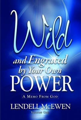 Wild and Engraced by Your Own Power : A Memo from God