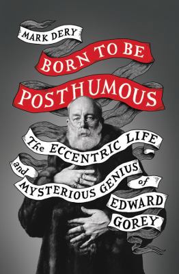 Born to Be Posthumous: The Eccentric Life and M... 0316188549 Book Cover