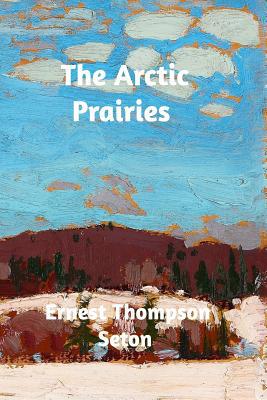 The Arctic Prairies 0368568849 Book Cover