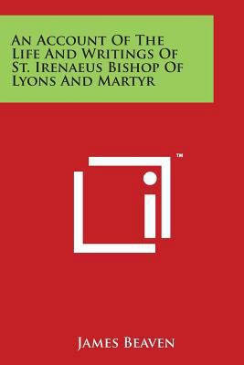 An Account Of The Life And Writings Of St. Iren... 1498049664 Book Cover