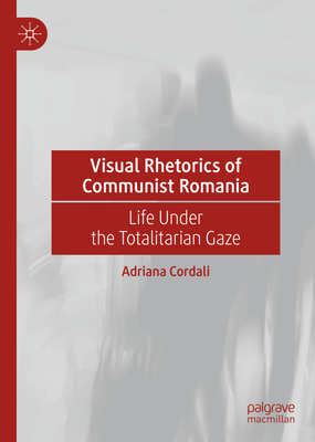 Visual Rhetorics of Communist Romania: Life Und... 3031188055 Book Cover