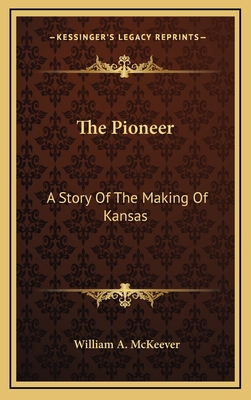 The Pioneer: A Story Of The Making Of Kansas 1169066151 Book Cover