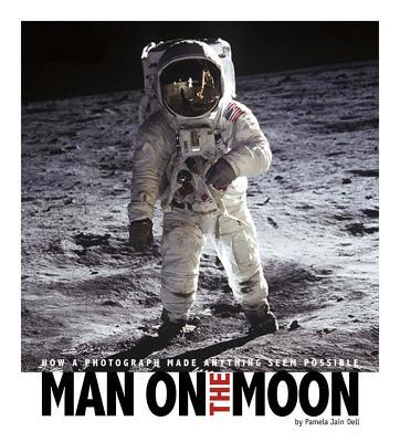 Man on the Moon: How a Photograph Made Anything... 0756544475 Book Cover
