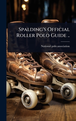 Spalding's Official Roller Polo Guide .. 1024017001 Book Cover
