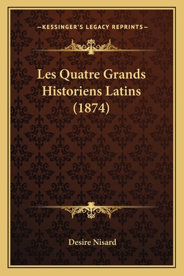 Les Quatre Grands Historiens Latins (1874) [French] 1167664329 Book Cover