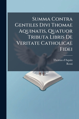 Summa Contra Gentiles Divi Thomae Aquinatis, Qu... [French] 1179245075 Book Cover
