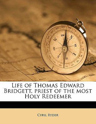 Life of Thomas Edward Bridgett, Priest of the M... 1177337398 Book Cover