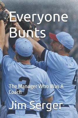 Everyone Bunts: The Manager Who Was A Coach 193680056X Book Cover
