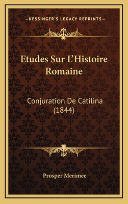 Etudes Sur L'Histoire Romaine: Conjuration De C... [French] 1166859495 Book Cover