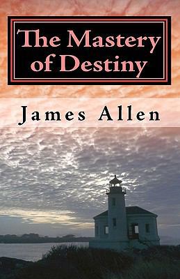 The Mastery of Destiny: The Science of Creating... 1452814538 Book Cover