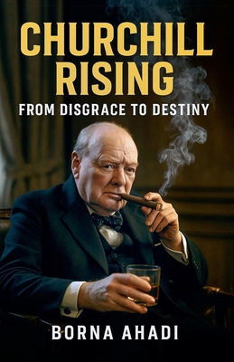 Churchill Rising: From Disgrace to Destiny B0FKLN4G35 Book Cover