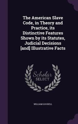 The American Slave Code, in Theory and Practice... 1359672680 Book Cover
