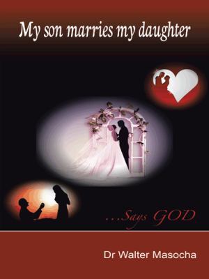 My Son Marries My Daughter: ...Says God 1490741658 Book Cover