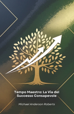 Tempo Maestro: La Via del Successo Consapevole:... [Italian] B0F1LB5HV1 Book Cover