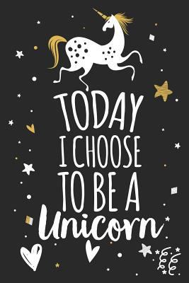 Today I Choose to Be a Unicorn: Unicorn Noteboo... 1793396590 Book Cover