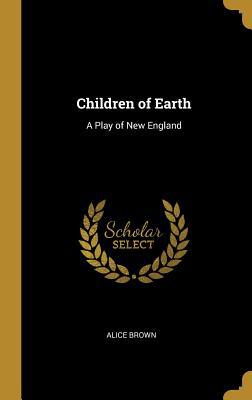 Children of Earth: A Play of New England 0469993200 Book Cover