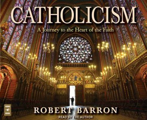 Catholicism: A Journey to the Heart of the Faith 1616364157 Book Cover