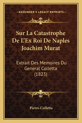 Sur La Catastrophe De L'Ex Roi De Naples Joachi... [French] 116670968X Book Cover