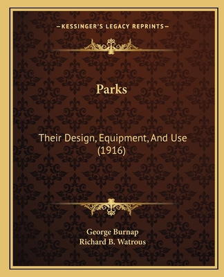 Parks: Their Design, Equipment, And Use (1916) 1164916343 Book Cover