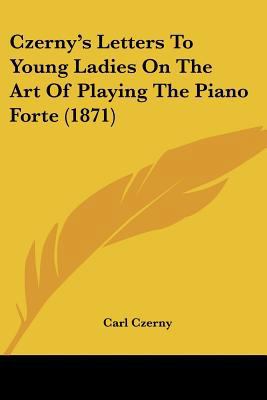 Czerny's Letters to Young Ladies on the Art of ... 1120185521 Book Cover