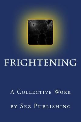 Frightening: a collective work 1519590954 Book Cover