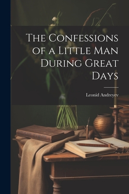 The Confessions of a Little Man During Great Days 1022138359 Book Cover