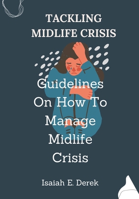Tackling Midlife Crisis: Guidelines On How To M... B0BLM2RTZB Book Cover