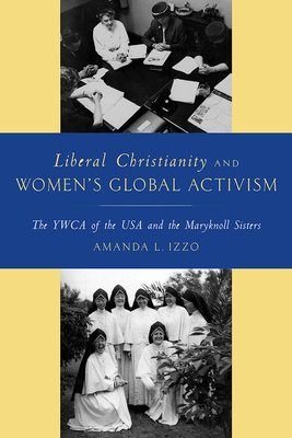 Liberal Christianity and Women's Global Activis... 0813588472 Book Cover