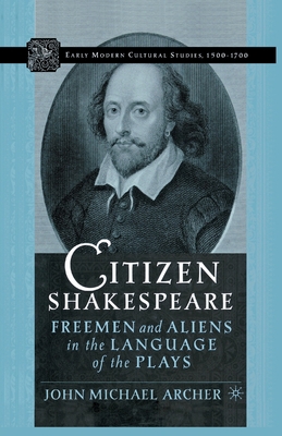Citizen Shakespeare: Freemen and Aliens in the ... 1349529702 Book Cover