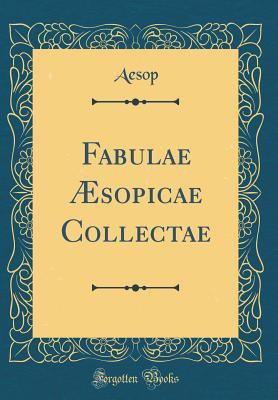 Fabulae ?sopicae Collectae (Classic Reprint) [Latin] 0260834033 Book Cover