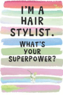 Paperback I'm a Hair Stylist. What's Your Superpower?: Blank Lined Notebook Journal Gift for Friend, Coworker, Barber Book