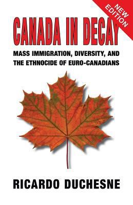 Canada in Decay: Mass Immigration, Diversity, a... 1910881937 Book Cover