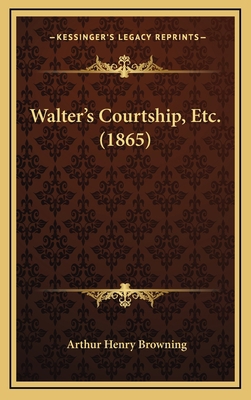 Walter's Courtship, Etc. (1865) 1168880696 Book Cover