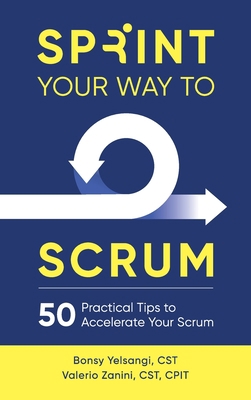 Sprint Your Way to Scrum: 50 Practical Tips to ... 0998985473 Book Cover