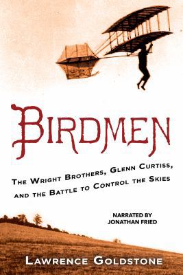 Birdmen: The Wright Brothers, Glenn Curtiss, an... 1470397390 Book Cover