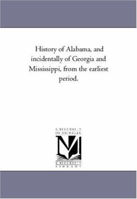History of Alabama, and incidentally of Georgia... 1425544932 Book Cover
