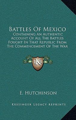 Battles Of Mexico: Containing An Authentic Acco... 1169084710 Book Cover