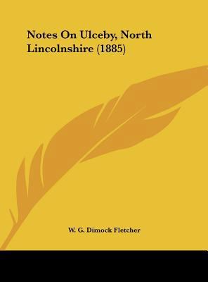 Notes on Ulceby, North Lincolnshire (1885) 1161897143 Book Cover